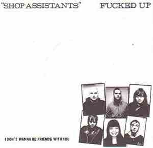 Fucked Up - Shop Assistants