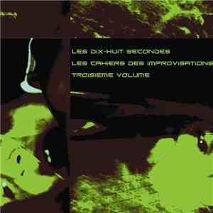 Les Dix-Huit Secondes - Les Cahiers Des Improvisations Troisième Volume