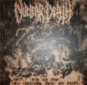 Nuclear Death - ...For Our Dead... / All Creatures Great And Eaten