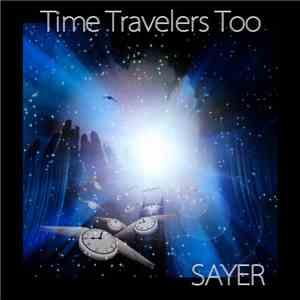 Sayer - Time Travelers Too