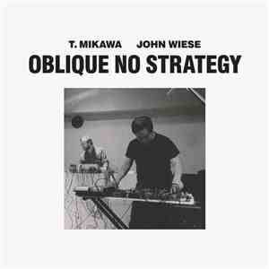 T. Mikawa / John Wiese - Oblique No Strategy