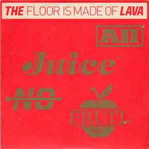 The Floor Is Made Of Lava - All Juice No Fruit
