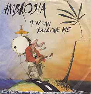 Ambrosia  - How Can You Love Me