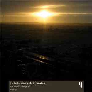 Ilia Belorukov + Philip Croaton - Un[view]mask[ed]