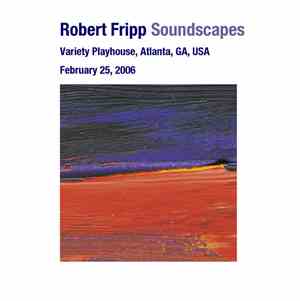 Robert Fripp - Soundscapes: February 25, 2006 - Variety Playhouse, Atlanta, GA, USA