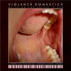 Violență Domestică - Watching You Suffer Is Fun - A Poor Collection Of Strange Dance Songs