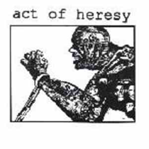 Act Of Heresy / Scathed - Act Of Heresy / Scathed