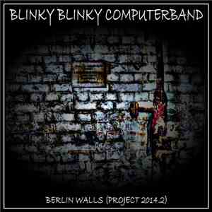 Blinky Blinky Computerband - Berlin Walls (Project 2014.2)