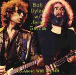 Bob Dylan w/ Jerry Garcia - Go Ahead With A Dead