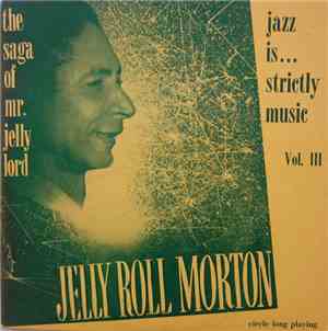 Jelly Roll Morton - The Saga Of Mr. Jelly Lord - Vol. III (Jazz Is... Strictly Music)
