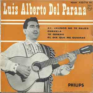Luis Alberto Del Parana - Ay, Jalisco No Te Rajes / Chavela / Te Quiero / El Dia Que Me Quiras