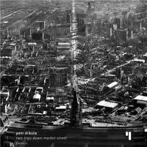 Petr Drkula - Two Trips Down Market Street