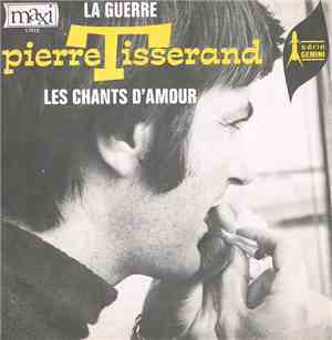 Pierre Tisserand - La Guerre / Les Chants D'Amour