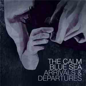 The Calm Blue Sea - Arrivals & Departures