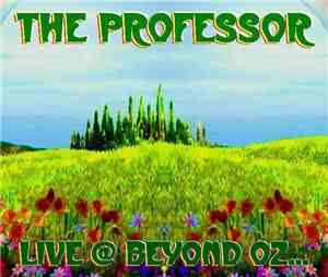 The Professor  - Live @ Beyond Oz...