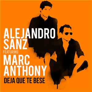 Alejandro Sanz, Featuring Marc Anthony - Deja Que Te Bese