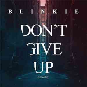 Blinkie  Feat. Alahna - Don't Give Up (On Love)