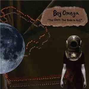 Boy Omega - The Ghost That Broke In Half