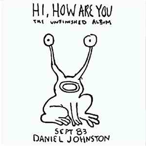 Daniel Johnston - Hi, How Are You: The Unfinished Album