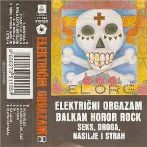 Električni Orgazam - Seks, Droga, Nasilje I Strah / Balkan Horor Rock