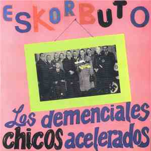 Eskorbuto - Los Demenciales Chicos Acelerados