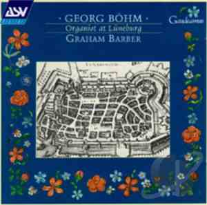 Georg Böhm - Graham Barber - Georg Böhm: Organist At Lüneburg