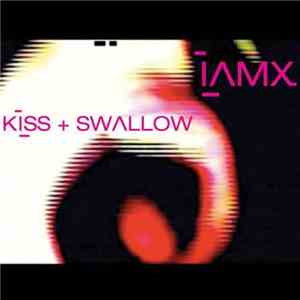 IAMX - Kiss + Swallow