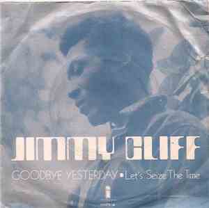 Jimmy Cliff - Goodbye Yesterday / Let's Seize The Time