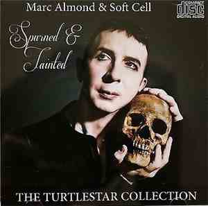 Marc Almond & Soft Cell - Spurned & Tainted - The Turtlestar Collection