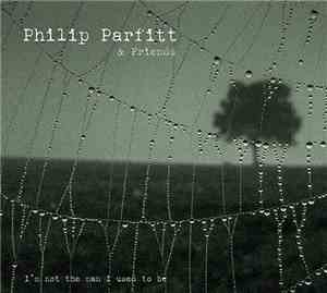 Phil Parfitt - I'm Not The Man I Use To Be