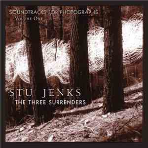 Stu Jenks - The Three Surrenders: Soundtrack For Photographs, Volume One