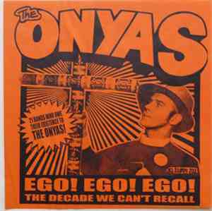Various - Ego! Ego! Ego!: The Decade We Can't Recall: 21 Bands Who Owe Their Existence To The Onyas!