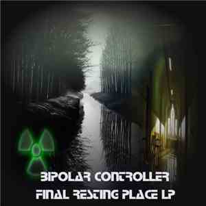 Bipolar Controller - Final Resting Place LP