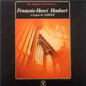 François-Henri Houbart - A L'orgue De Longué