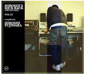 Hiroshi Fujiwara - Hiroshi's Kick Back (Private Mix) Vol.1