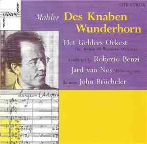 Mahler, Roberto Benzi, Het Gelders Orkest, Jard Van Nes, John Bröcheler - Das Knaben Wunderhorn