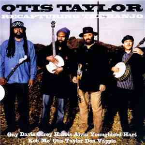 Otis Taylor Featuring Guy Davis  & Corey Harris & Alvin Youngblood Hart & Keb' Mo' & Don Vappie - Recapturing The Banjo