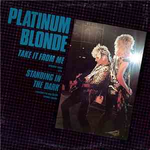 Platinum Blonde - Take It From Me / Standing In The Dark