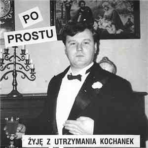 Po Prostu - Żyję Z Utrzymania Kochanek