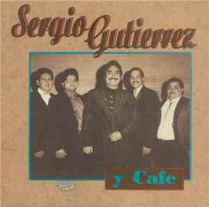 Sergio Gutierrez  Y Cafe  - Sergio Gutierrez Y Cafe