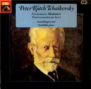 Tchaikovsky / Leonid Kogan, Emil Gilels / Constantin Silvestri, Lorin Maazel - Vioolconcert / Méditation / Piano Concertos Nrs. 1 & 3