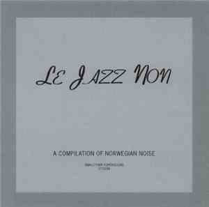 Various - Le Jazz Non (A Compilation Of Norwegian Noise)