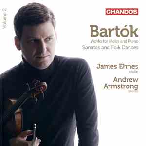 Bartók / James Ehnes, Andrew Armstrong - Bartok - Works For Violin And Piano Volume 2: Sonatas And Folk Dances