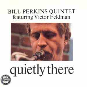 Bill Perkins Quintet featuring Victor Feldman - Quietly There