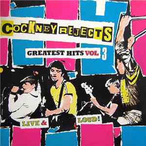 Cockney Rejects - Greatest Hits Vol 3 Live & Loud!