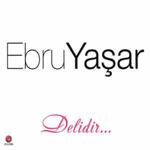 Ebru Yaşar - Delidir