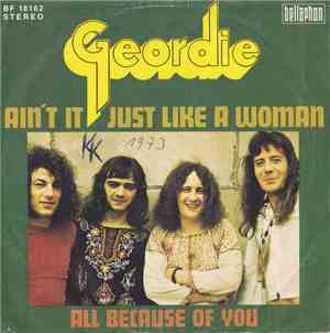 Geordie - Ain't It Just Like A Woman / All Because Of You