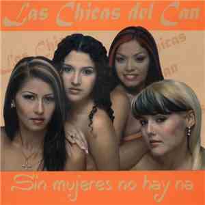Las Chicas Del Can - Sin Mujeres No Hay Na