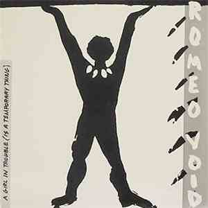 Romeo Void - A Girl In Trouble (Is A Temporary Thing)