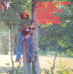 Roy Payne  - I Wouldn't Take A Million Dollars For A Single Maple Leaf